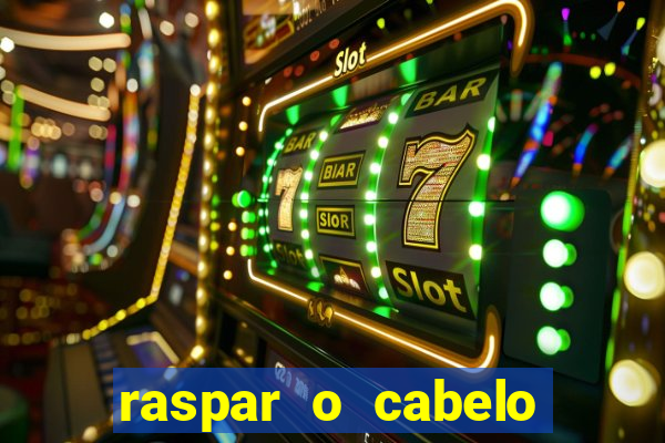 raspar o cabelo significado espiritual